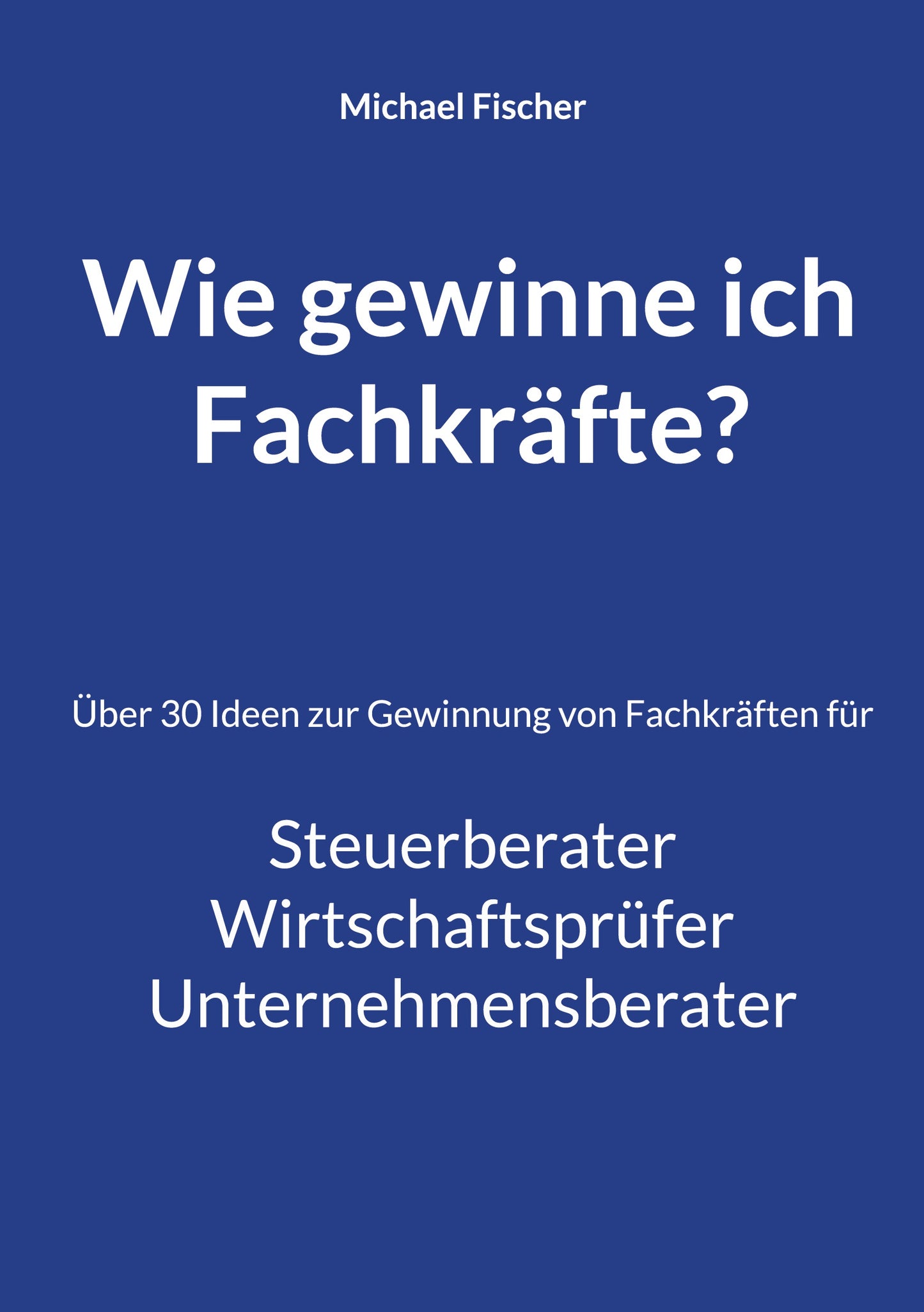 Wie gewinne ich Fachkräfte? Steuer-Unternehmensberater
