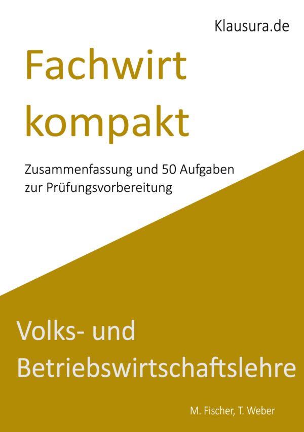 Wirtschaftsfachwirt kompakt Zusammenfassung und 50 Aufgaben VWL/BWL