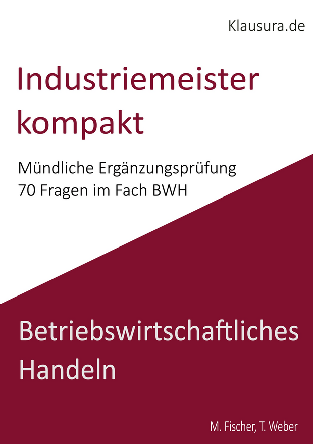 Industriemeister kompakt Mündliche Ergänzungsprüfung 70 Fragen im Fach BWH
