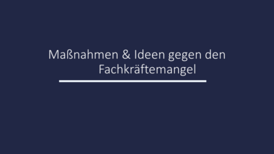 Maßnahmen und Ideen gegen Fachkräftemangel