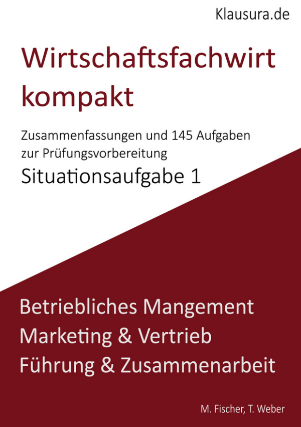 Wirtschaftsfachwirt kompakt Zusammenfassung und 145 Aufgaben Situationsaufgabe 1
