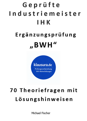 Industriemeister kompakt Mündliche Ergänzungsprüfung 70 Fragen im Fach BWH