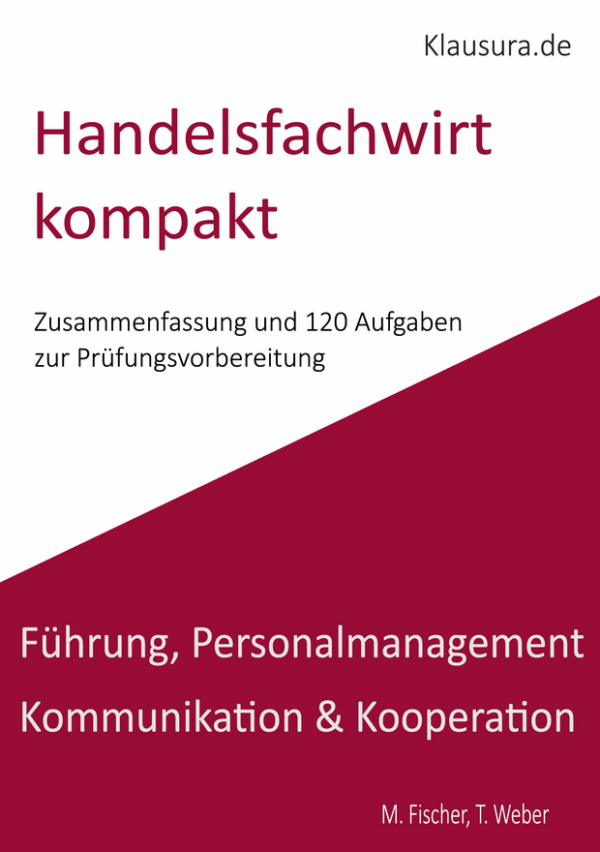 Handelsfachwirt kompakt Zusammenfassung und  120 Aufgaben Führung, PM, Kommunikation & Kooperation