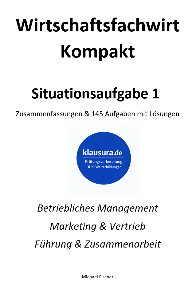 Wirtschaftsfachwirt kompakt Zusammenfassung und 165 Aufgaben Situationsaufgabe 1